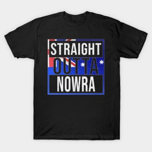 Straight Outta Nowra - Gift for Australian From Nowra in New South Wales Australia T-Shirt